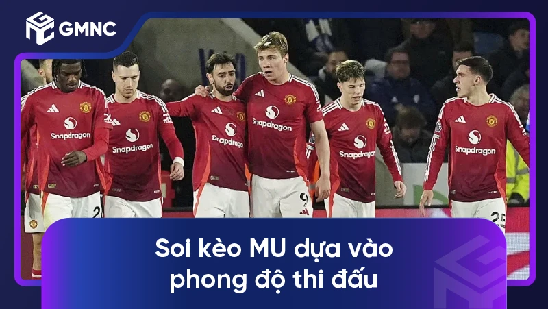 Soi kèo MU dựa vào phong độ thi đấu