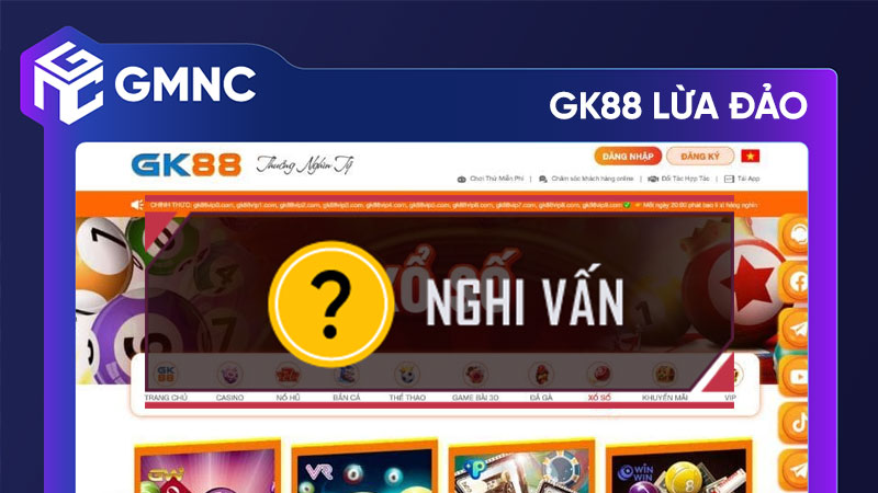 Cảnh Báo GK88 Lừa Đảo – Người Chơi Mất Trắng Vì Chiêu Trò