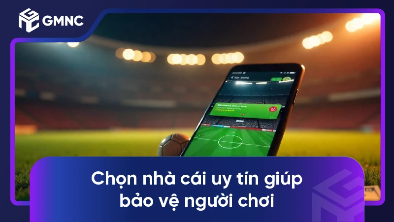 Chọn nhà cái uy tín giúp bảo vệ người chơi