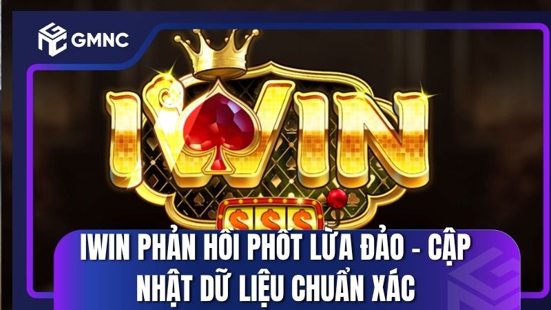 Iwin phản hồi phốt lừa đảo