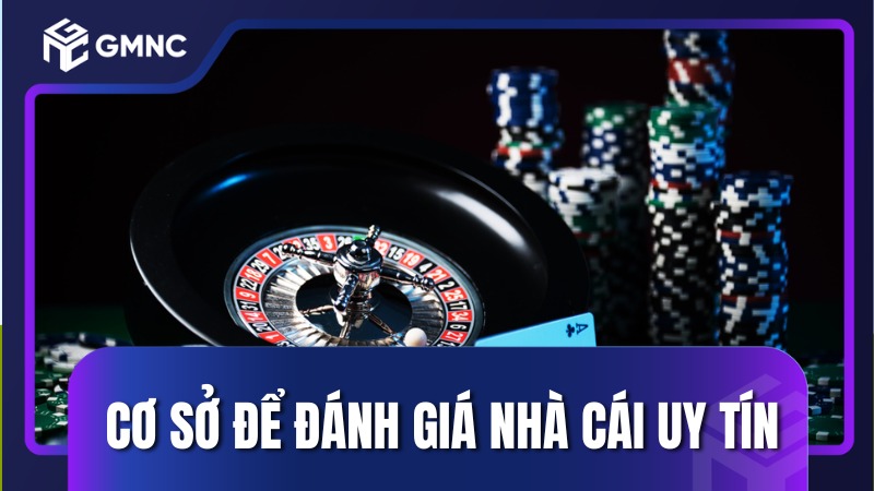 Cơ sở để đánh giá nhà cái uy tín