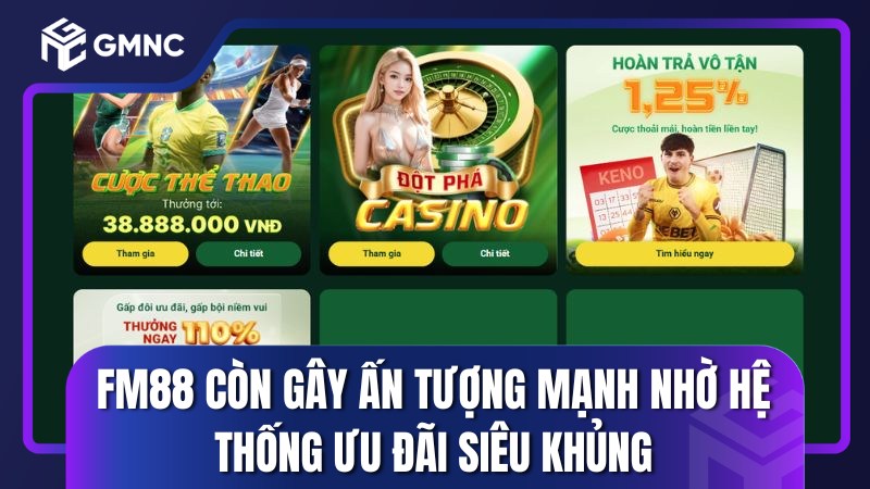 Fm88 còn gây ấn tượng mạnh nhờ hệ thống ưu đãi siêu khủng