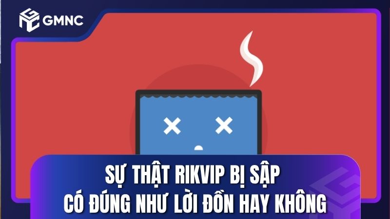 Sự thật Rikvip bị sập